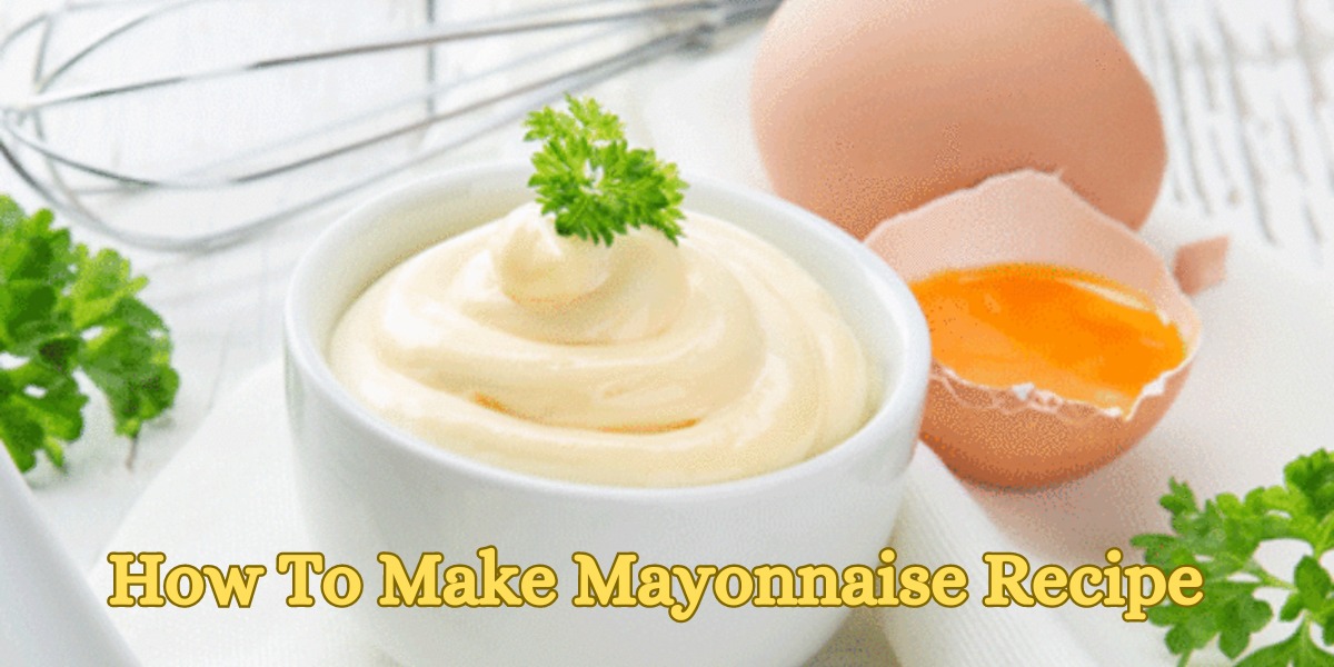 How To Make Mayonnaise Recipe