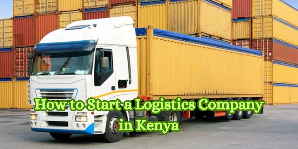 How to Start a Logistics Company in Kenya