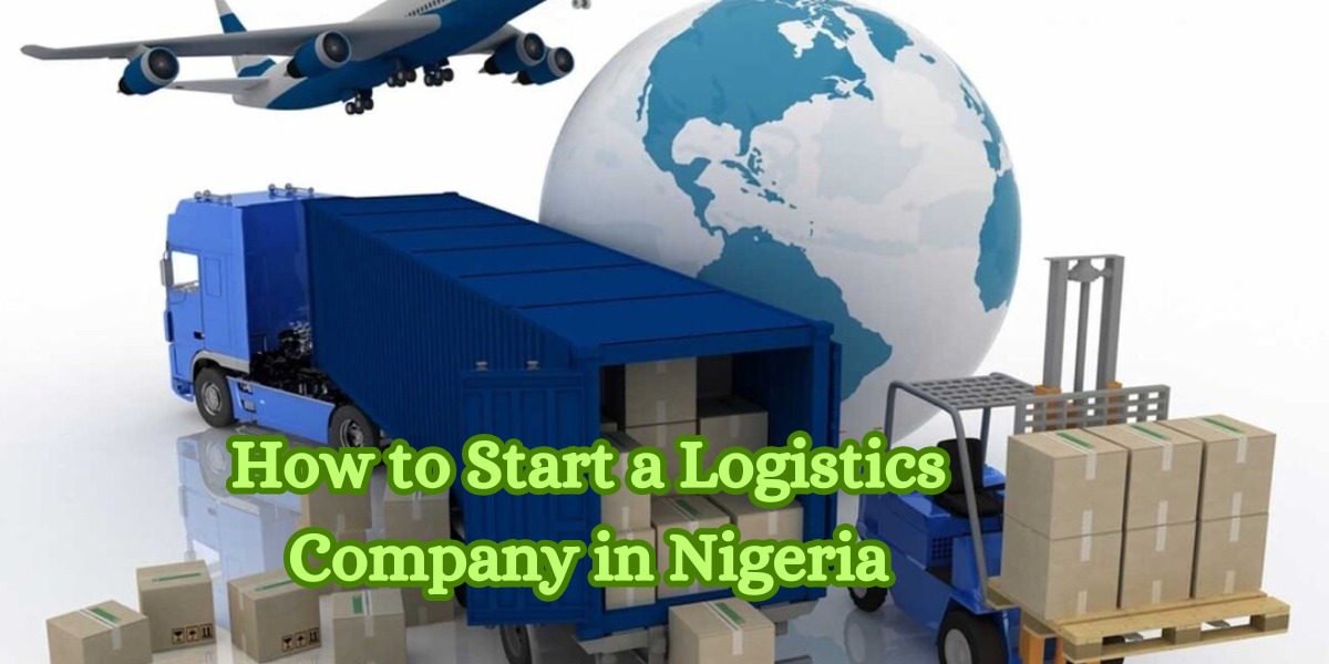 How to Start a Logistics Company in Nigeria