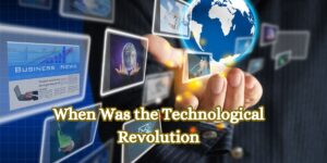 When Was the Technological Revolution