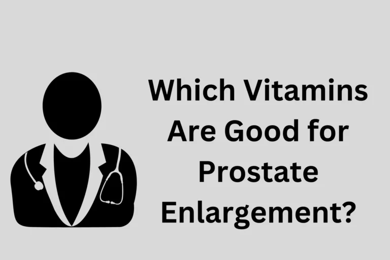 Which Vitamins Are Good for Prostate Enlargement