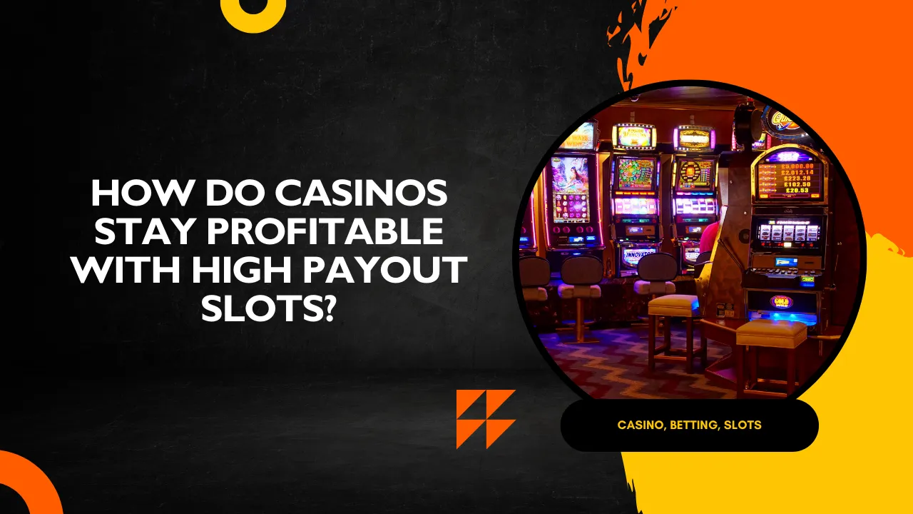 How Do Casinos Stay Profitable With High Payout Slots