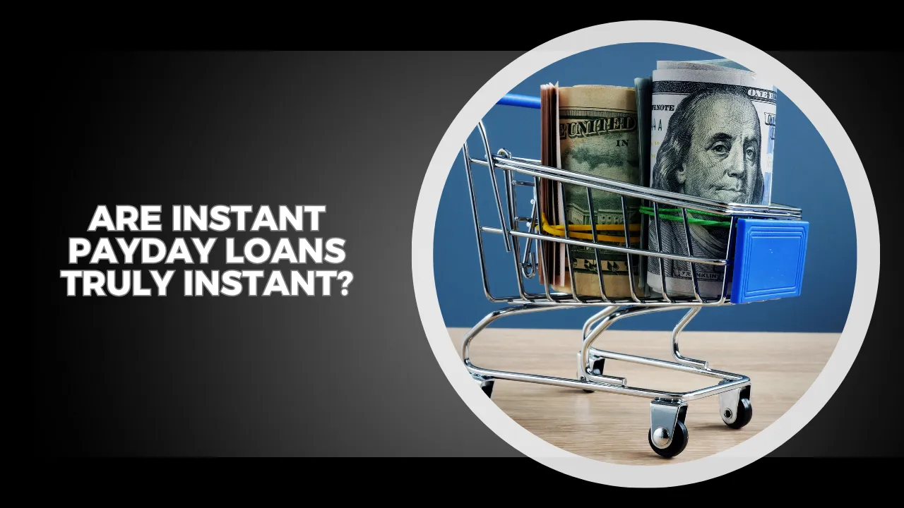 Are Instant Payday Loans Truly Instant?