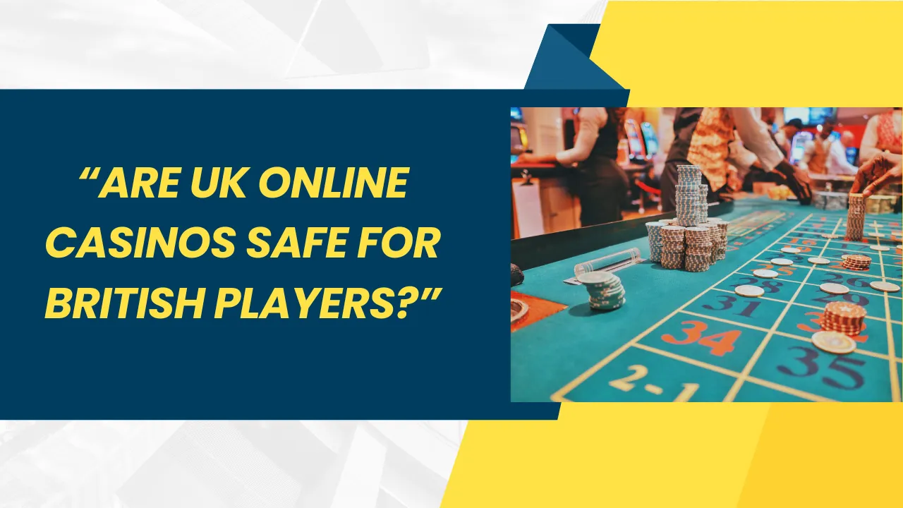 Are UK Online Casinos Safe for British Players