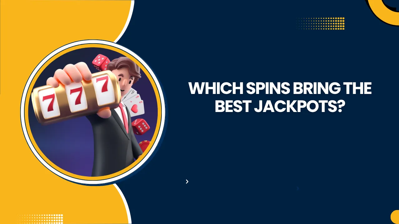 Which Spins Bring the Best Jackpots?